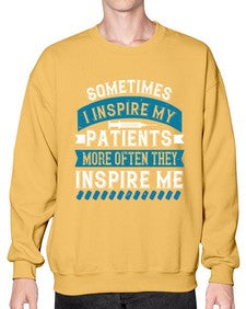Sometimes I inspire my patients more often they inspire me Style 1417# - nurse- Sweatshirt - Crew