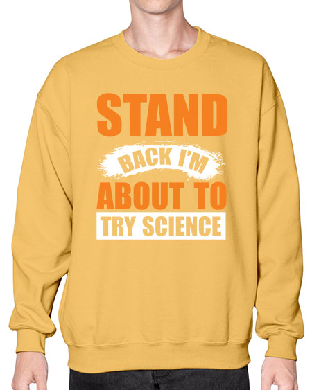 Stand Back I m About To Try Science 32# - general science- Sweatshirt - Crew