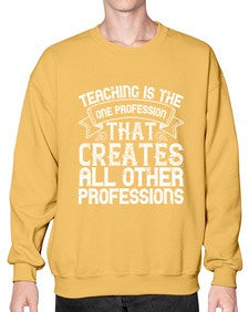 Teaching is the one profession that creates all other professions Style 1486# - teacher- Sweatshirt - Crew