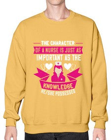 The character of a nurse is just as important as the knowledge heshe possesses Style 1505# - nurse- Sweatshirt - Crew