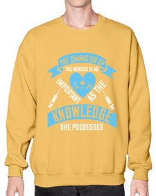 The character of the Nurses is as important as the knowledge she possesses Style 1507# - nurse- Sweatshirt - Crew