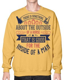 There is something about the outside of a horse that is good for the inside of a man Style 16# - horse- Sweatshirt - Crew