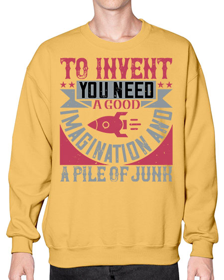 To invent you need a good imagination and a pile of junk 302# - general science- Sweatshirt - Crew