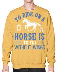 To ride on a horse is to fly without wings Style 15# - horse- Sweatshirt - Crew