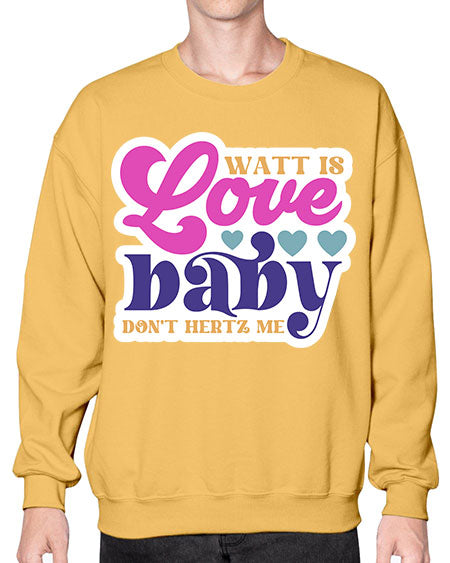 Watt is love baby dont hertz me 12# - general science- Sweatshirt - Crew