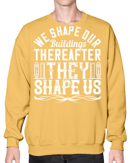 We shape our buildings thereafter they shape us Style 468# - architect- Sweatshirt - Crew