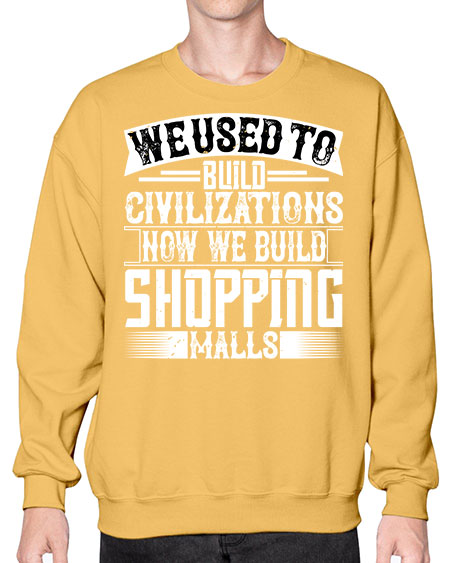 We used to build civilizations Now we build shopping malls Style 469# - architect- Sweatshirt - Crew