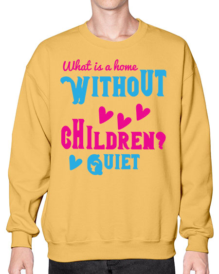 What is a home without children Quiet Style 237# - kids- Sweatshirt - Crew