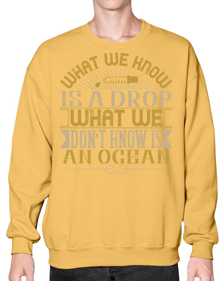 What we know is a drop what we dont know is an ocean 298# - general science- Sweatshirt - Crew