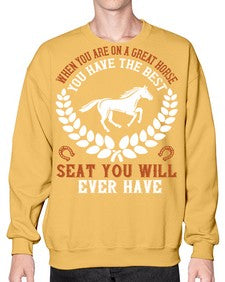 When you are on a great horse you have the best seat you will ever have Style 14# - horse- Sweatshirt - Crew