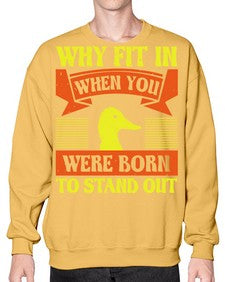 Why Fit In When You Were Born to Stand Out Style 7# - ducks- Sweatshirt - Crew
