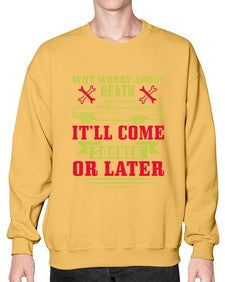 Why worry about death itll come sooner or later 89# - car- Sweatshirt - Crew