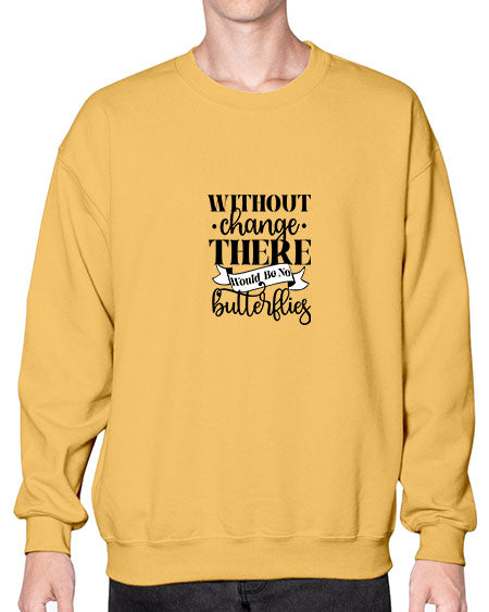 Without Change There Would Be No Butterflies - butterfly- Sweatshirt - Crew