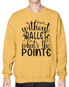 Without ballet wahts the pointe 215# - ballet- Sweatshirt - Crew