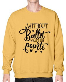 Without ballet what s the pointe 216# - ballet- Sweatshirt - Crew