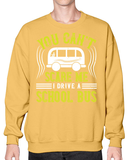 YOU CANT SCARE ME IM A BUS DRIVER Style 1676# - Bus Driver- Sweatshirt - Crew