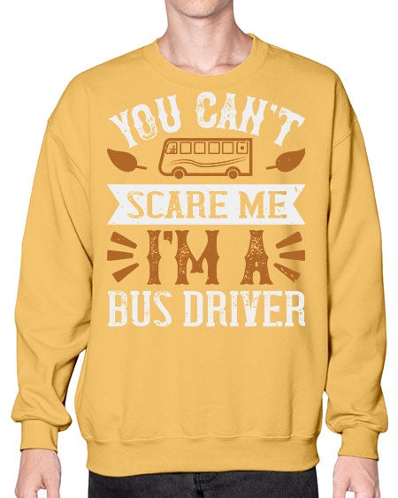 YOU CANT SCARE ME IM A BUS DRIVERR Style 1677# - Bus Driver- Sweatshirt - Crew