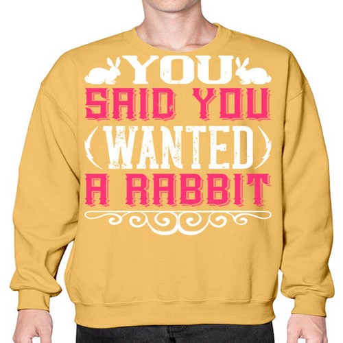 You Said You Wanted A Rabbit Style 5# - dogs- Sweatshirt - Crew