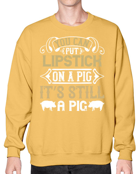 You can put lipstick on a pig It’s still a pig Style 9# - pig- Sweatshirt - Crew