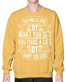 You make a living by what you get You make a life by what you give Style 6# - volunteer- Sweatshirt - Crew