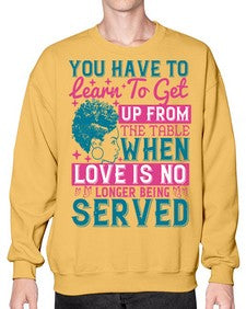 Youve got to learn to leave the table when loves no longer being served Style 41# - black afro- Sweatshirt - Crew