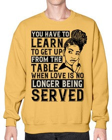 Youve got to learn to leave the table when loves no longer being served Style 46# - black afro- Sweatshirt - Crew