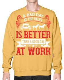 a bad day at the races is better than a good day at work Style 56# - horse- Sweatshirt - Crew