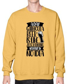 a day without a beer is like 523# - beer- Sweatshirt - Crew