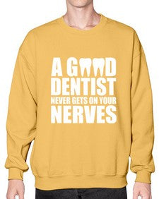 a good dentist never gets on your nerves 551# - dentist- Sweatshirt - Crew