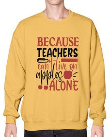 because teachers cant live on apples alone Style 71# - teacher- Sweatshirt - Crew