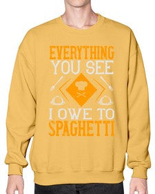 everything you see i owe to spaghetti 166# - cooking- Sweatshirt - Crew