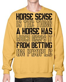 horse sense is the thing a horse has which keeps it from betting on people - horse- Sweatshirt - Crew
