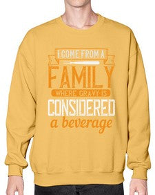 i come from a family where gravy is considered a beverage 202# - cooking- Sweatshirt - Crew