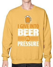 i give in to beer in pressure 1108# - beer- Sweatshirt - Crew