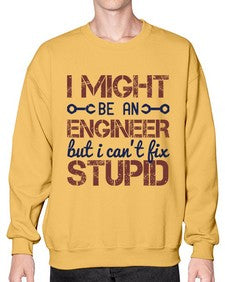 i might be an engineer but i cant fix stupid Style 206# - engineer- Sweatshirt - Crew