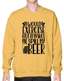 i would exercise but it makes 1171# - beer- Sweatshirt - Crew