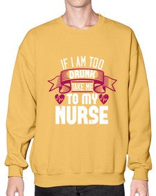 if i am too drunk take me Style 932# - nurse- Sweatshirt - Crew