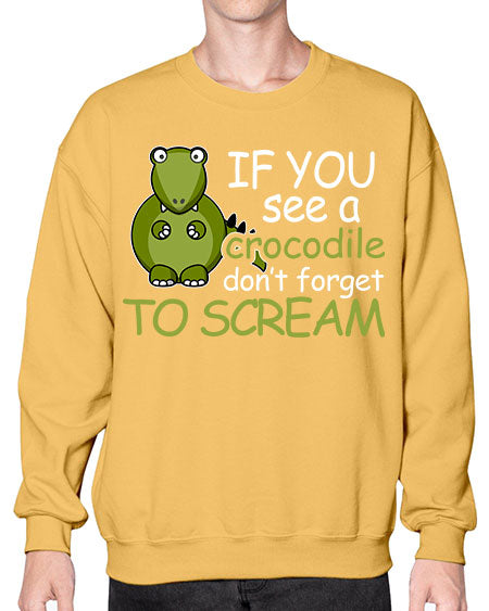 if you see a crocodile dont forget to scream - alligator- Sweatshirt - Crew