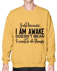 just because i am awake doesnt mean i want to do things 688# - funny- Sweatshirt - Crew