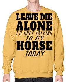 leave me alone im only talking to my horse - horse- Sweatshirt - Crew
