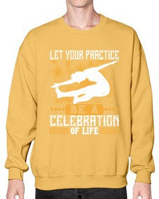 let your practice be a celebration of life  405# - yoga- Sweatshirt - Crew