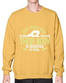 most people have no idea how good their body is designed to feel  457# - yoga- Sweatshirt - Crew