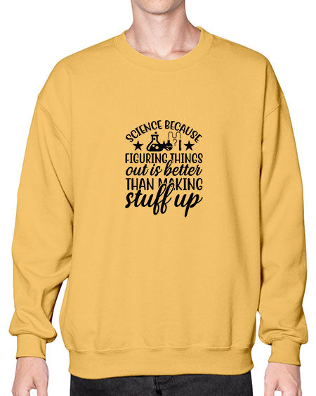 science because figuring things out is better than making stuff up 143# - general science- Sweatshirt - Crew