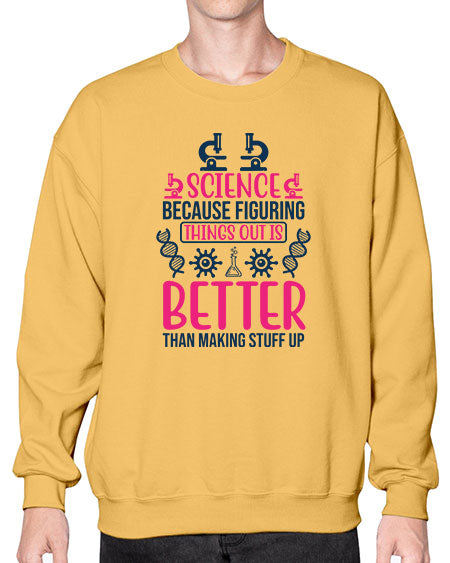 science because figuring things out is better than making stuff up 144# - general science- Sweatshirt - Crew