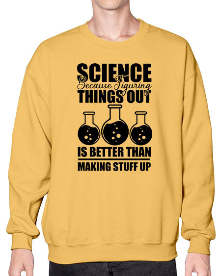 science because figuring things out is better than making stuff up 148# - general science- Sweatshirt - Crew