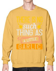 there is no such thing as a little garlic 423# - cooking- Sweatshirt - Crew
