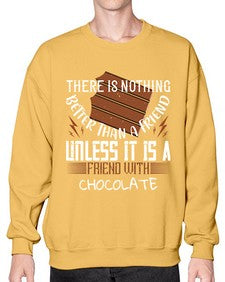 there is nothing better than a friend unless it is a friend with chocolate 424# - chocolate- Sweatshirt - Crew