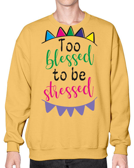 too blessed to be stressed - black words and phrases- Sweatshirt - Crew