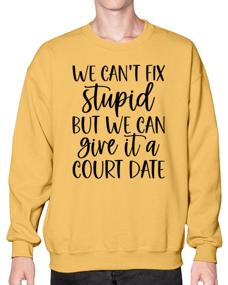 we can t fix stupid but we can give it a court date 1605# - lawyer- Sweatshirt - Crew