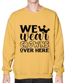 we wear crouwns over here 1218# - sarcastic- Sweatshirt - Crew